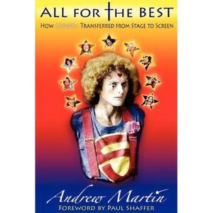 All for the Best: How Godspell Transferred from Stage to Screen -- Andrew Martin